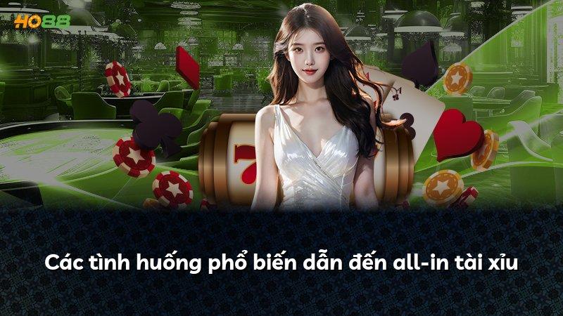 Các tình huống phổ biến dẫn đến all-in tài xỉu
