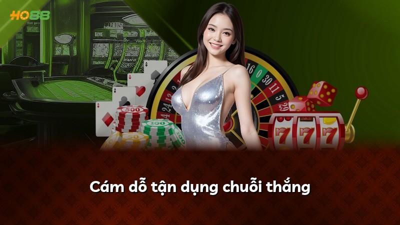 Cám dỗ tận dụng chuỗi thắng
