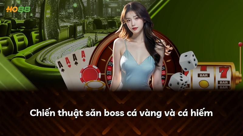 Chiến thuật săn boss cá vàng và cá hiếm