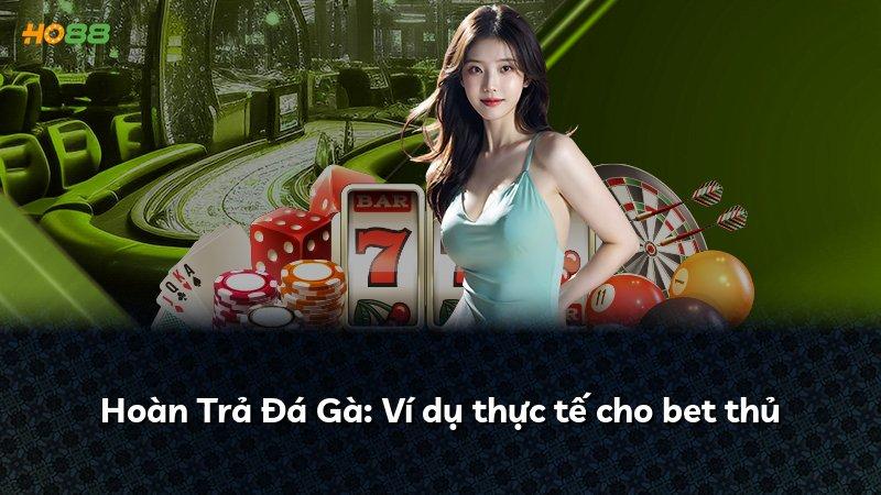 Hoàn Trả Đá Gà: Ví dụ thực tế cho bet thủ