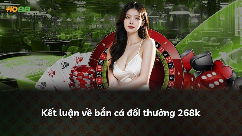 Kết luận về bắn cá đổi thưởng 268k