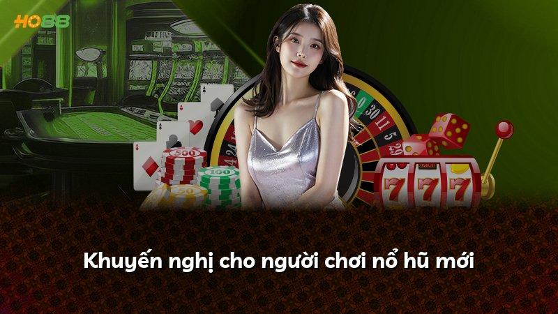 Khuyến nghị cho người chơi nổ hũ mới