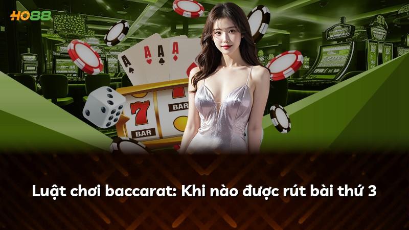 Luật chơi baccarat: Khi nào được rút bài thứ 3