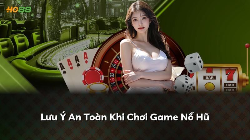 Lưu Ý An Toàn Khi Chơi Game Nổ Hũ