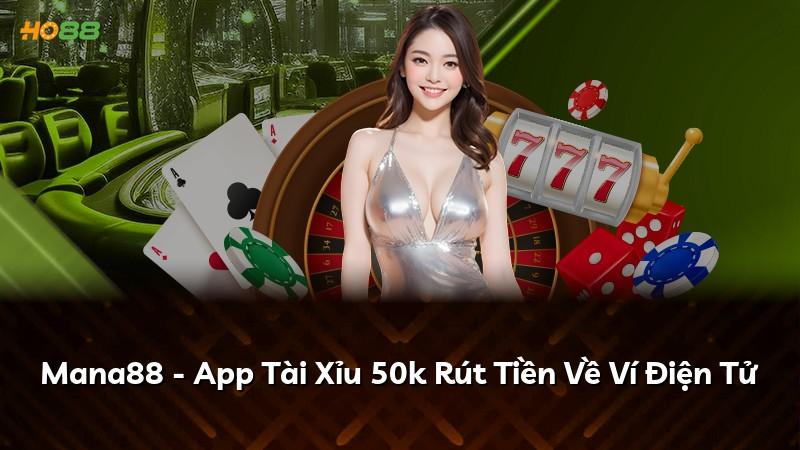 Mana88 - App Tài Xỉu 50k Rút Tiền Về Ví Điện Tử