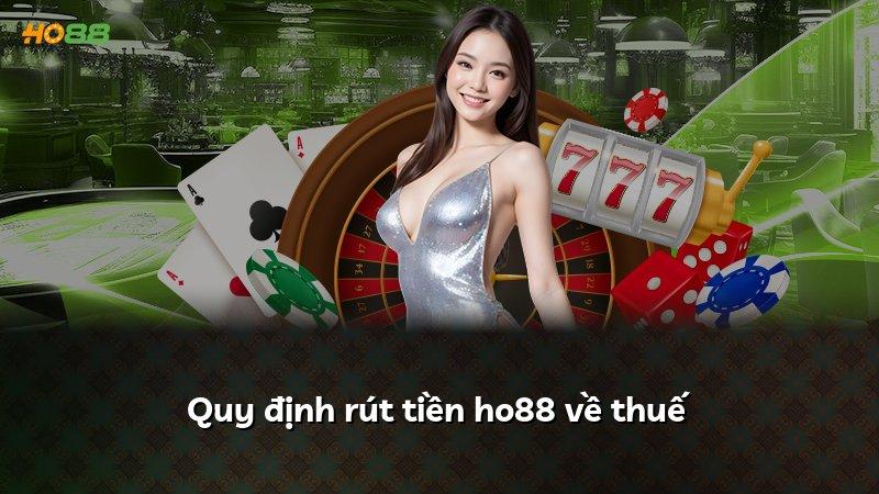 Quy định rút tiền ho88 về thuế