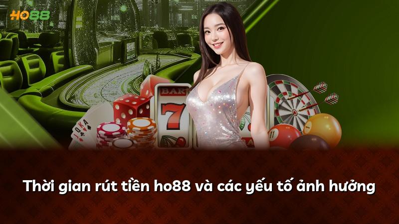 Thời gian rút tiền ho88 và các yếu tố ảnh hưởng