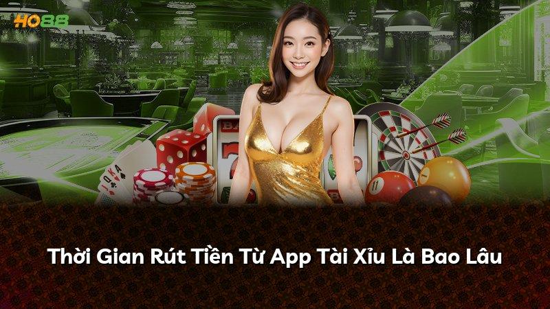 Thời Gian Rút Tiền Từ App Tài Xỉu Là Bao Lâu