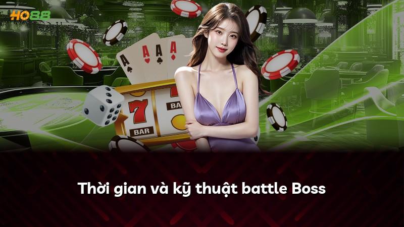 Thời gian và kỹ thuật battle Boss