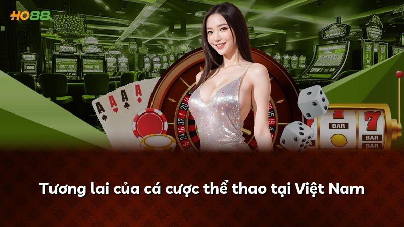 Tương lai của cá cược thể thao tại Việt Nam