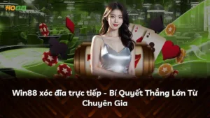 Win88 xóc đĩa trực tiếp – Bí Quyết Thắng Lớn Từ Chuyên Gia