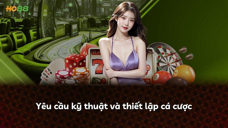 Yêu cầu kỹ thuật và thiết lập cá cược